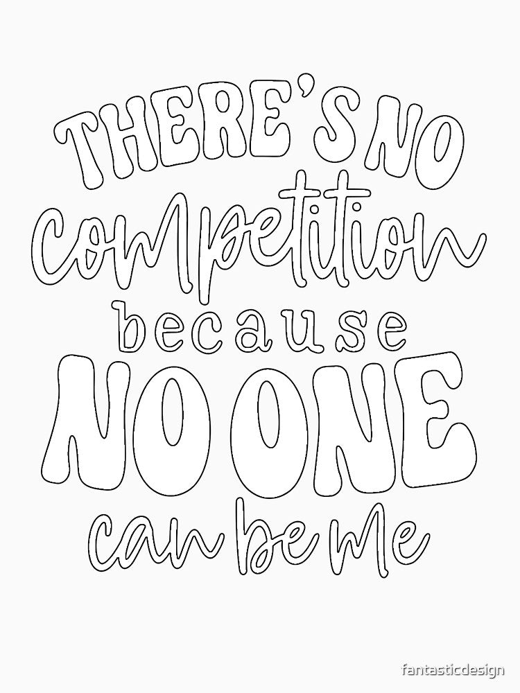 Funny Sarcastic Humor There’s No Competition Because No One Can Be Me. by fantasticdesign