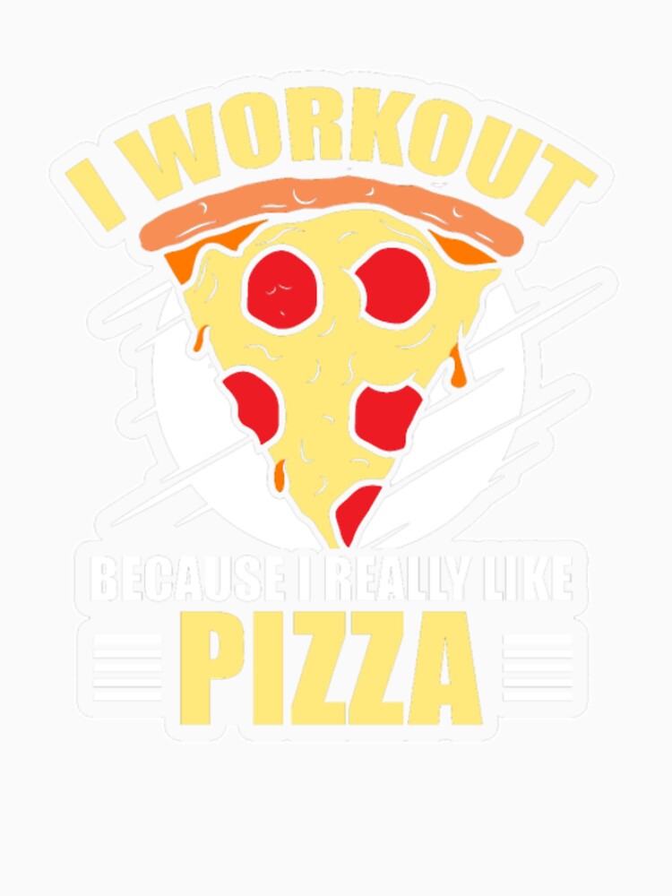 I Gym Workout Because I Really Like Pizza by ClamenTaon