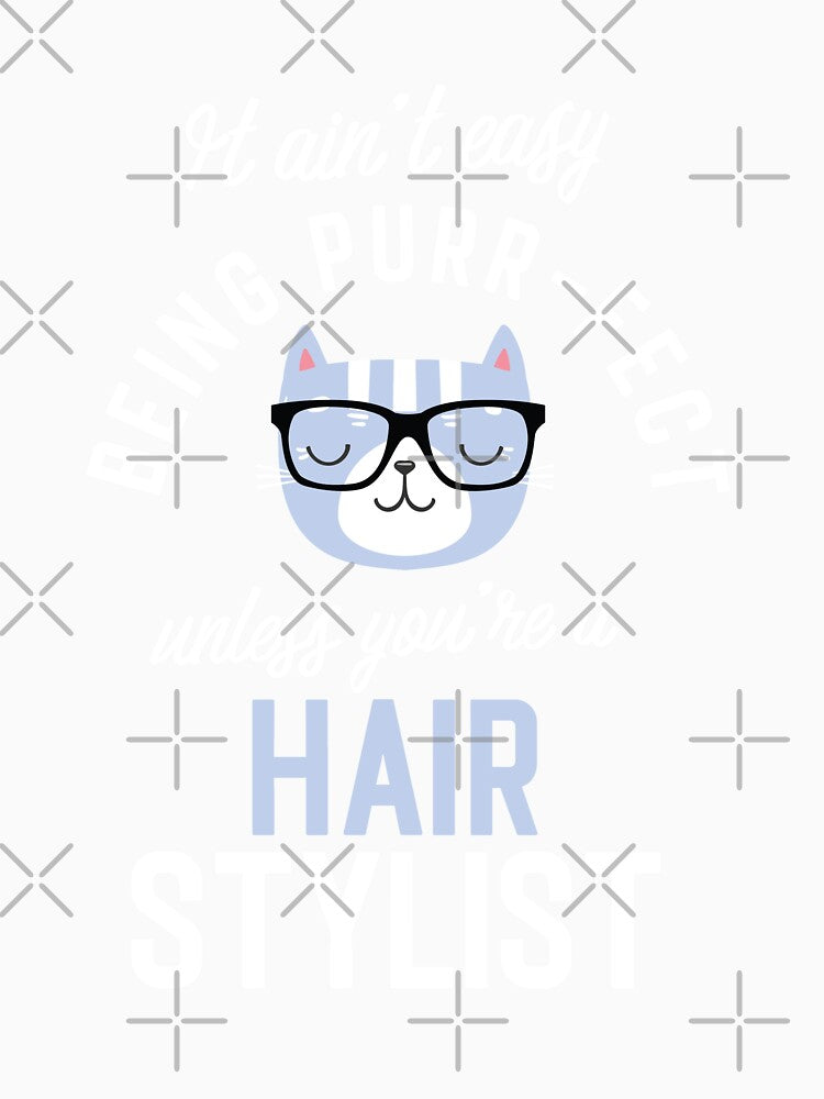 Hair Stylist Cat Lover Gifts - It ain't easy being Purr Fect by betternotes