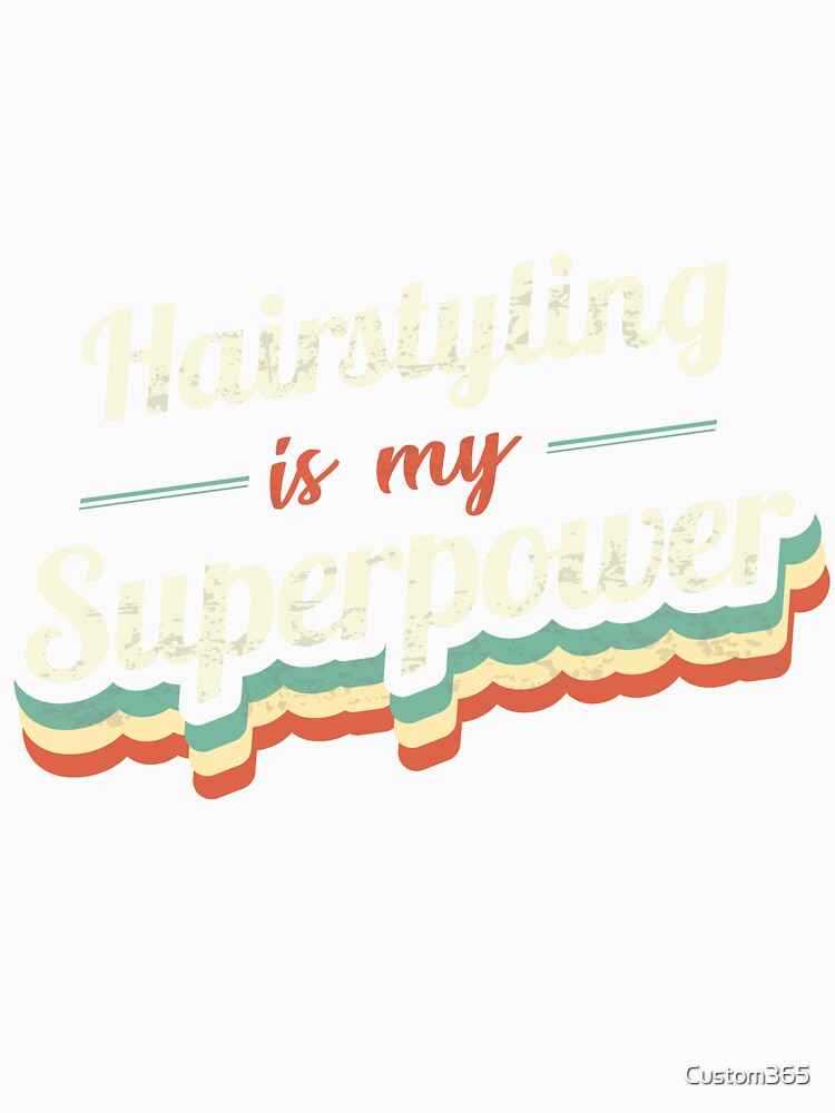 Hairstyling is my Superpower by Custom365