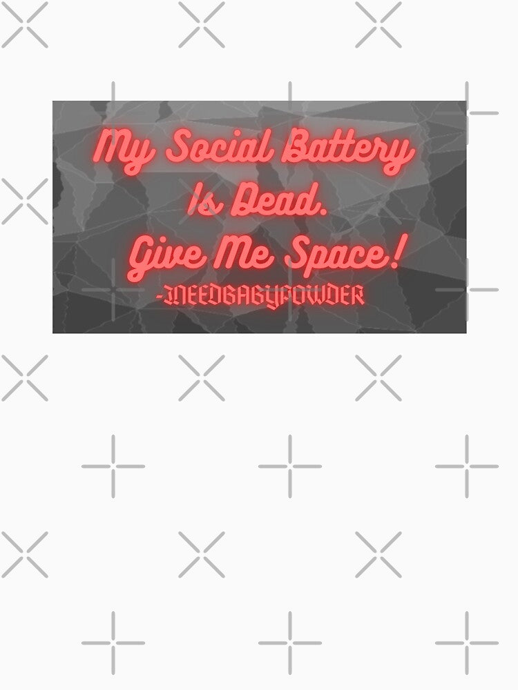 My Social Battery Is Dead. Give Me Space! by INEEDBABYPOWDER
