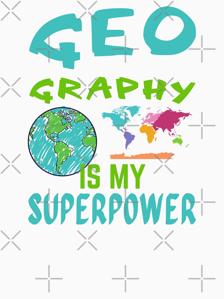 Geography teacher. Geography is my superpower by annoying-shirts