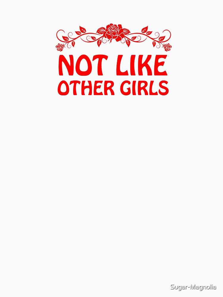 Not Like Other Girls by Sugar-Magnolia