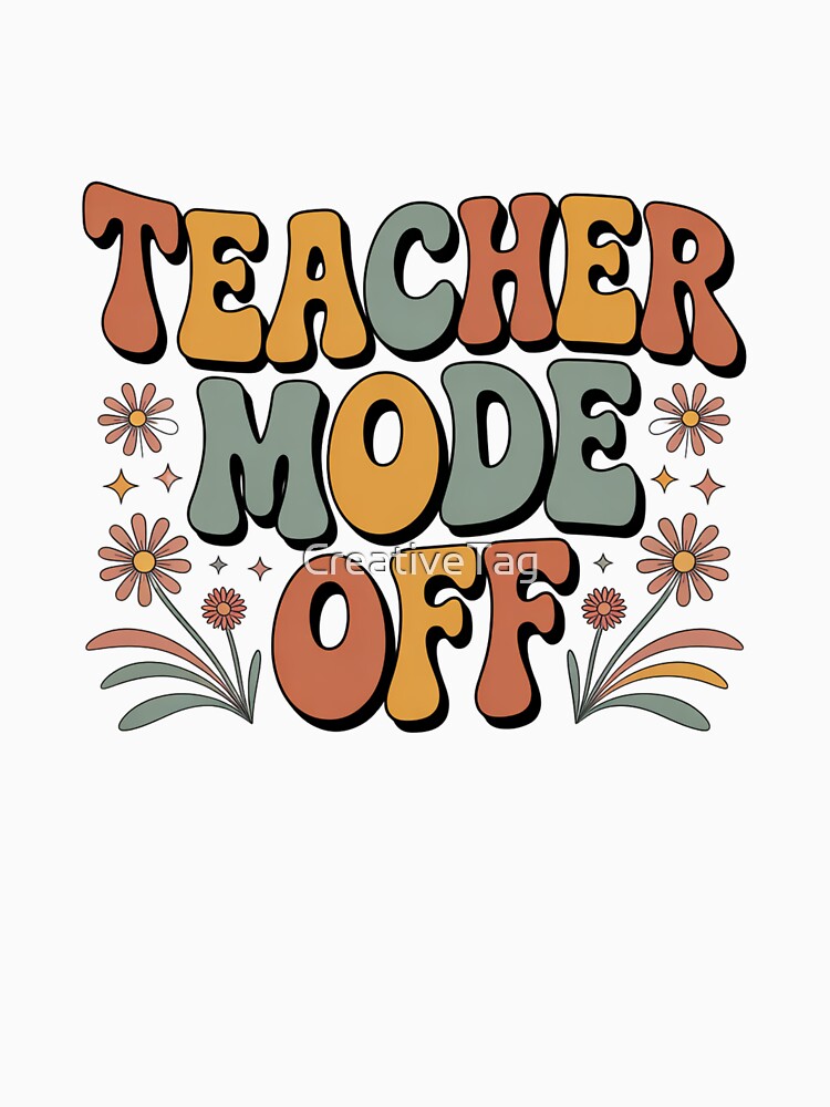Funny Teacher Off Duty by CreativeTag