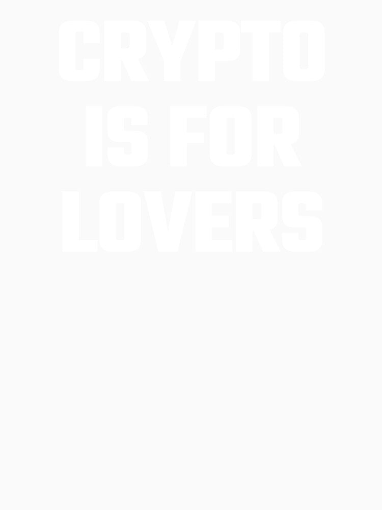 Crypto Is For Lovers - White Text by Fight The Shirts