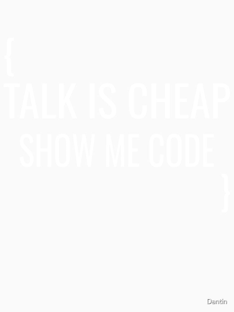 Talk Is Cheap Show Me Code Funny Programmer Software Engineer Gift Design by Dantin
