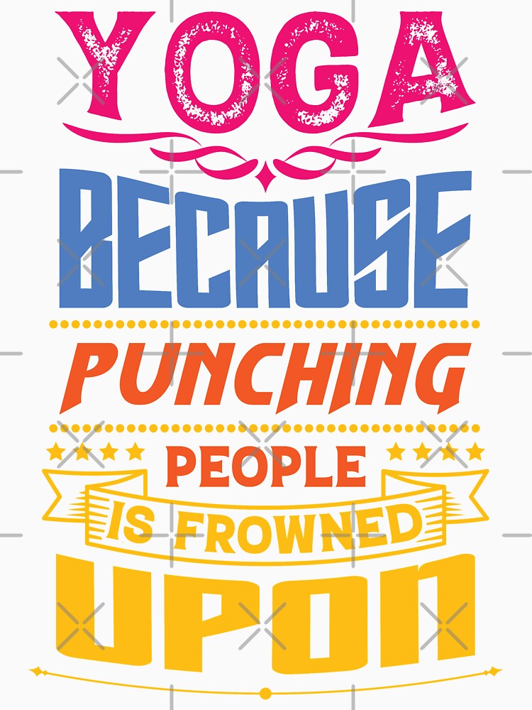 Yoga because punching people is frowned upon. by Beefytee
