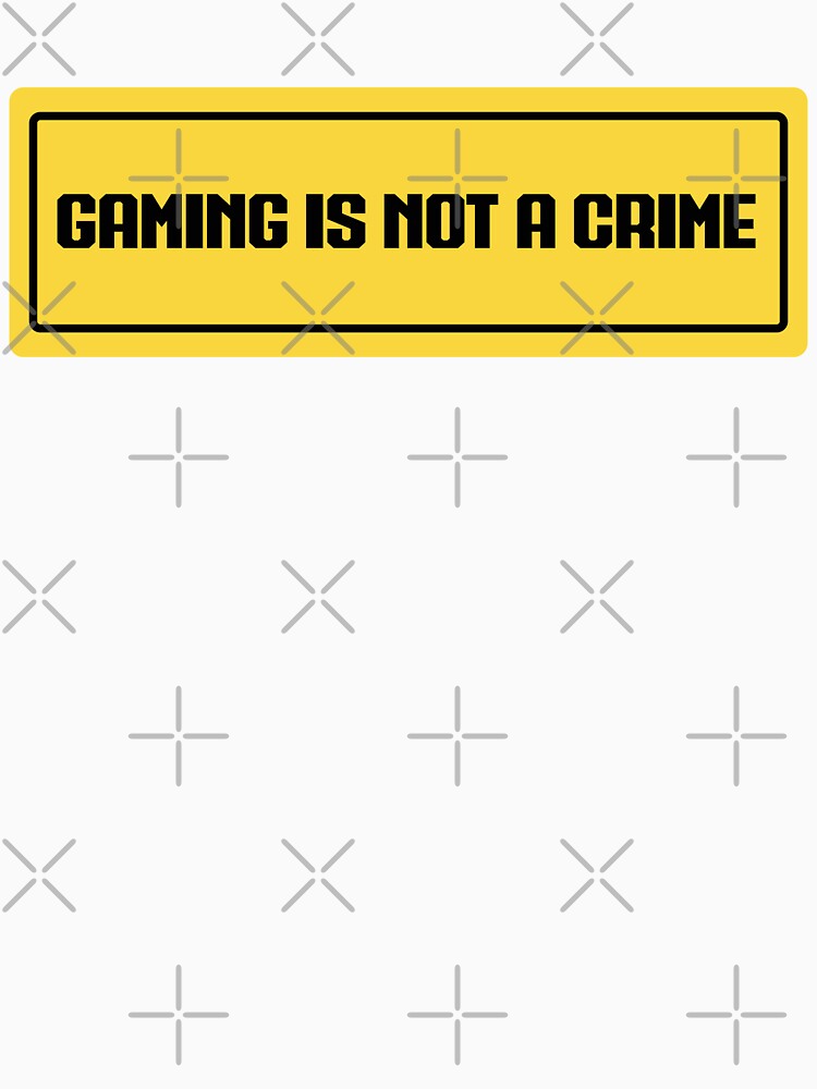 Gaming is Not a Crime by N-M-E-i
