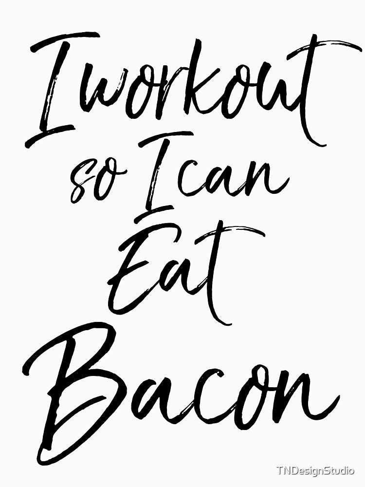 I Workout So I Can Eat Bacon Funny Workout Quote by TNDesignStudio