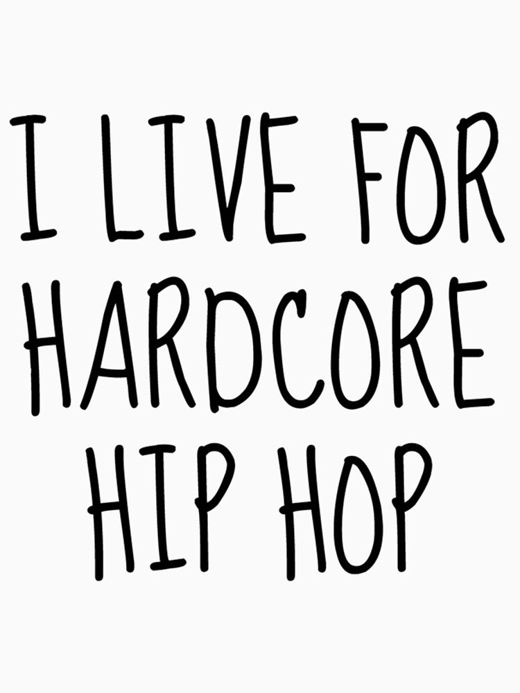I Live For Hardcore Hip Hop| Perfect Gift|hip hop by patnalila