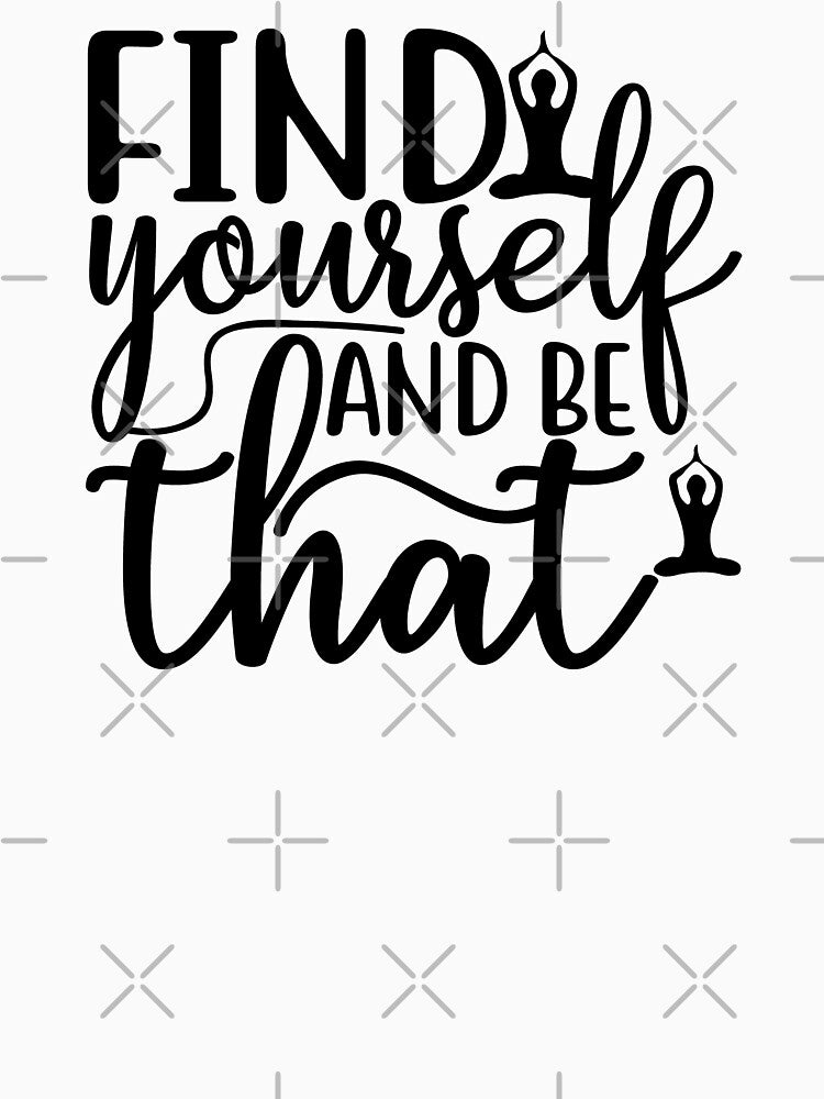 Yoga Saying Find Yourself And Be That Motivational Quote by SoccaTamam