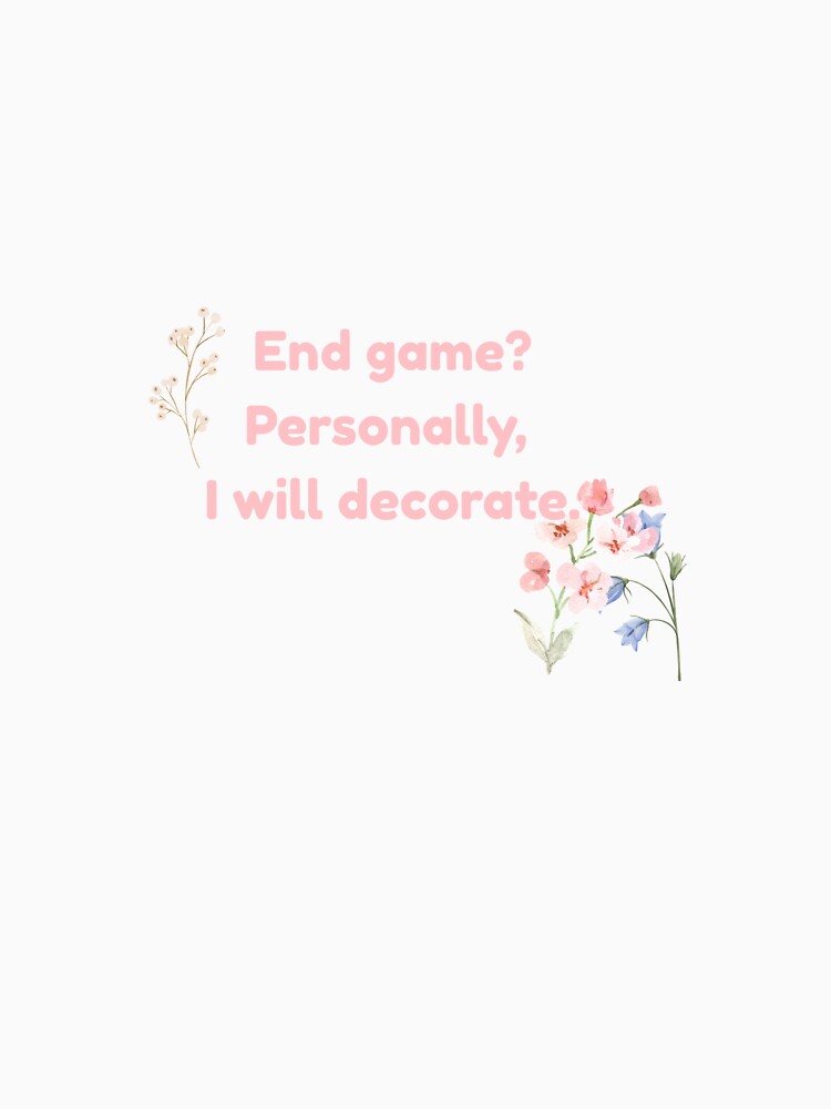End Game? I Choose to Decorate – Wholesome Gamer Quote by suuzuuhaa
