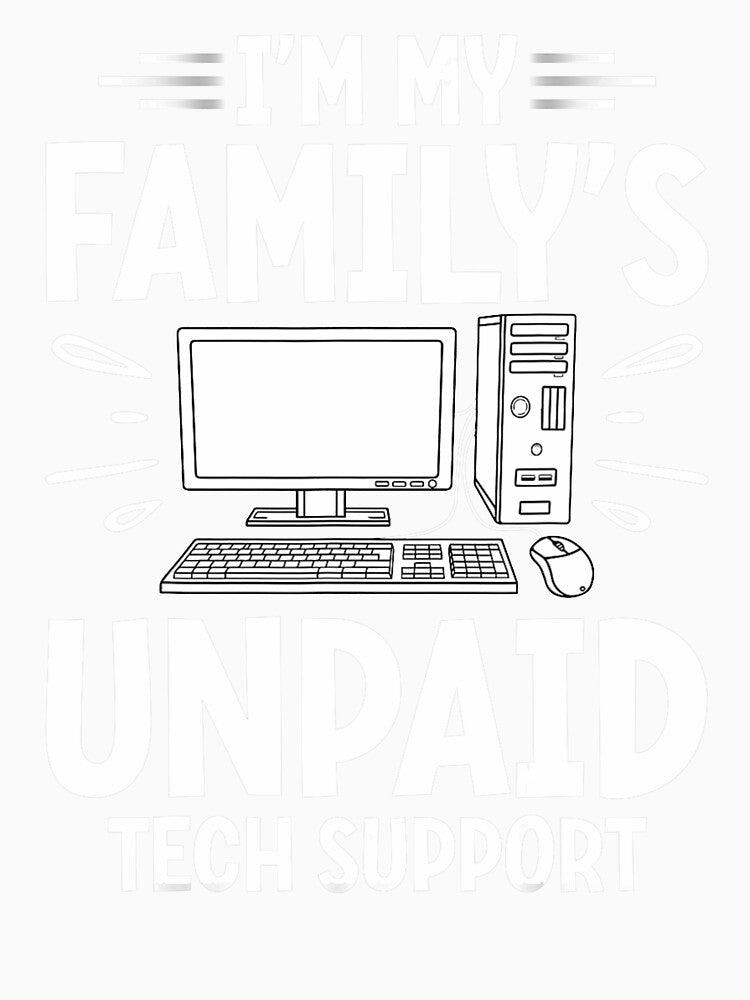 I'm My Family's Unpaid Tech Support Nerd Computer Programmer by herbwaters