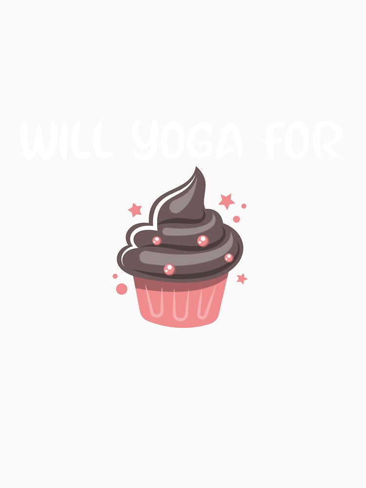 Will Yoga For Cupcakes by RiseandShineTee