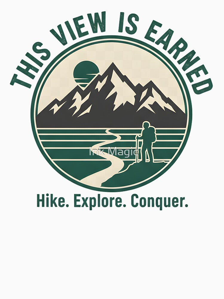 This View Is Earned Hiking by Ink Magic