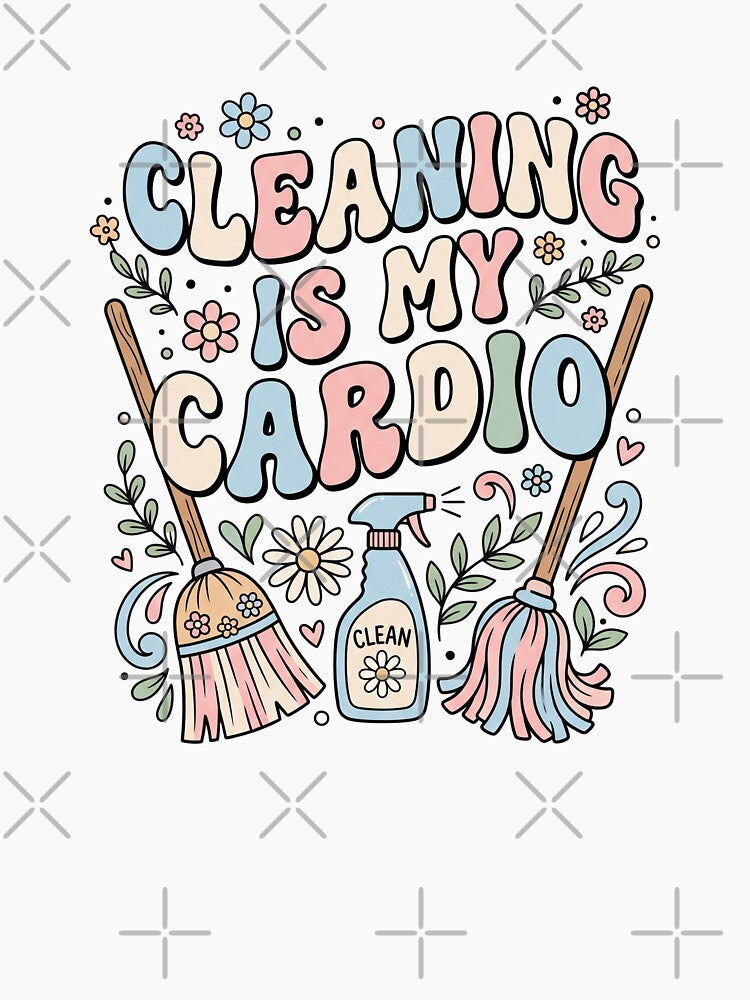 Cleaning Is My Cardio by Soren Graft
