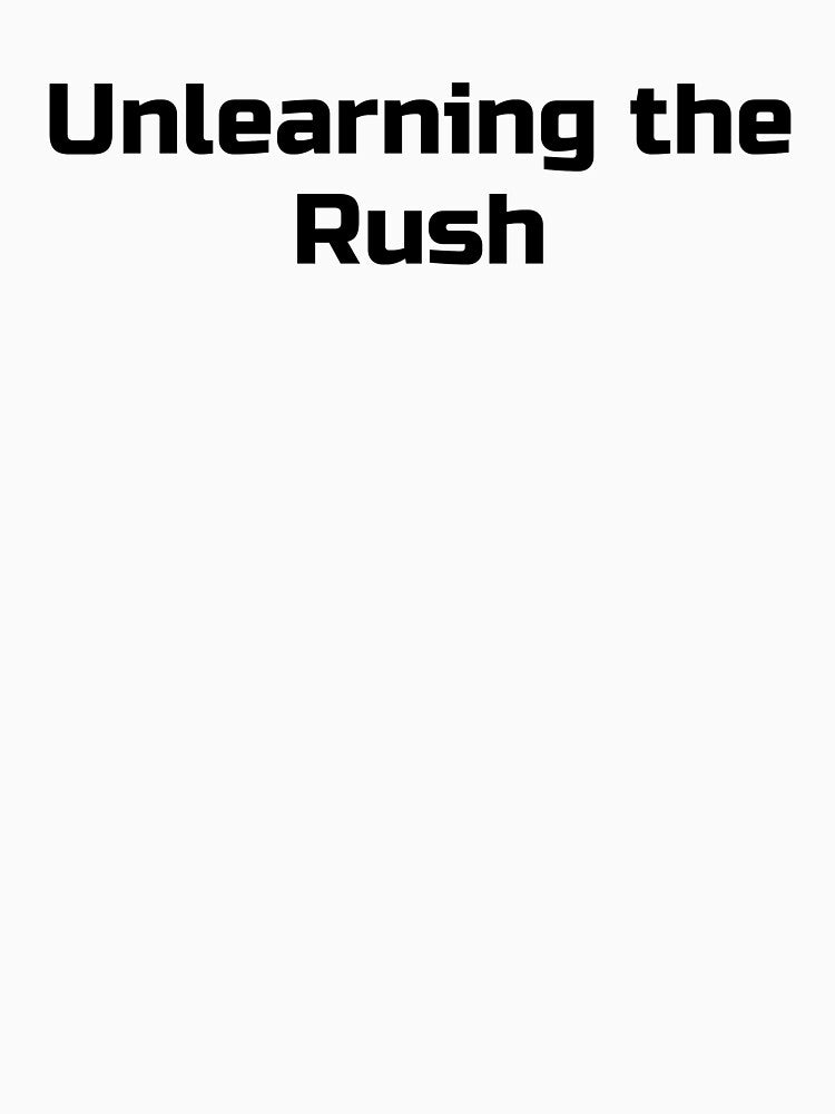 Unlearning the Rush by Ninjacatoff