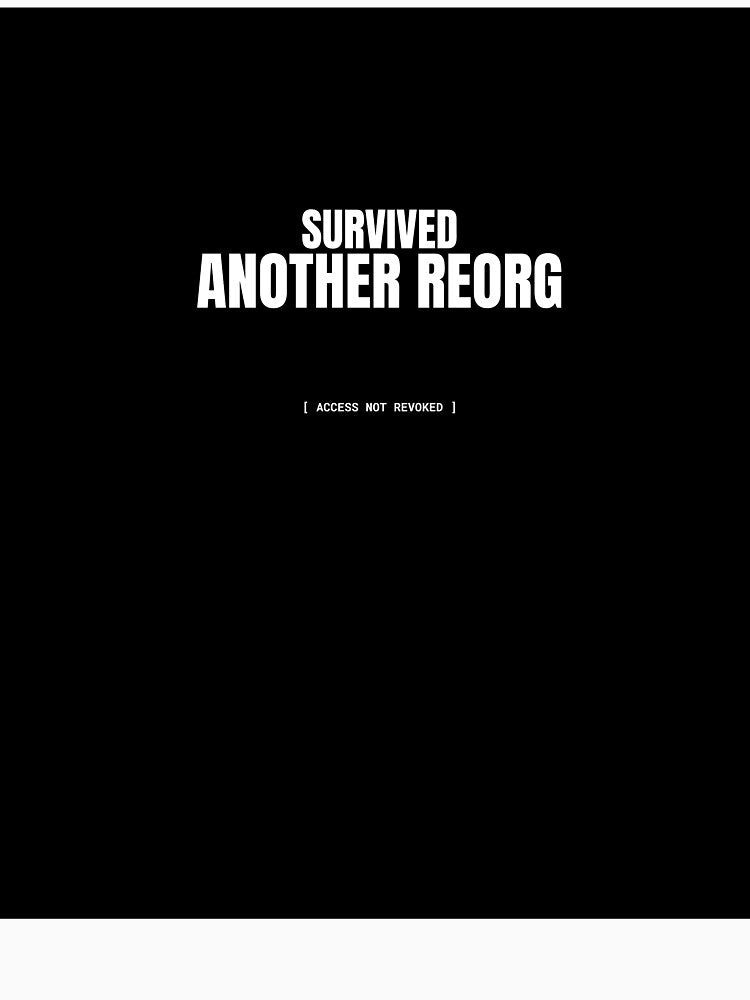 Survived Another Reorg Funny Tech Worker Meme by BuggedThreads