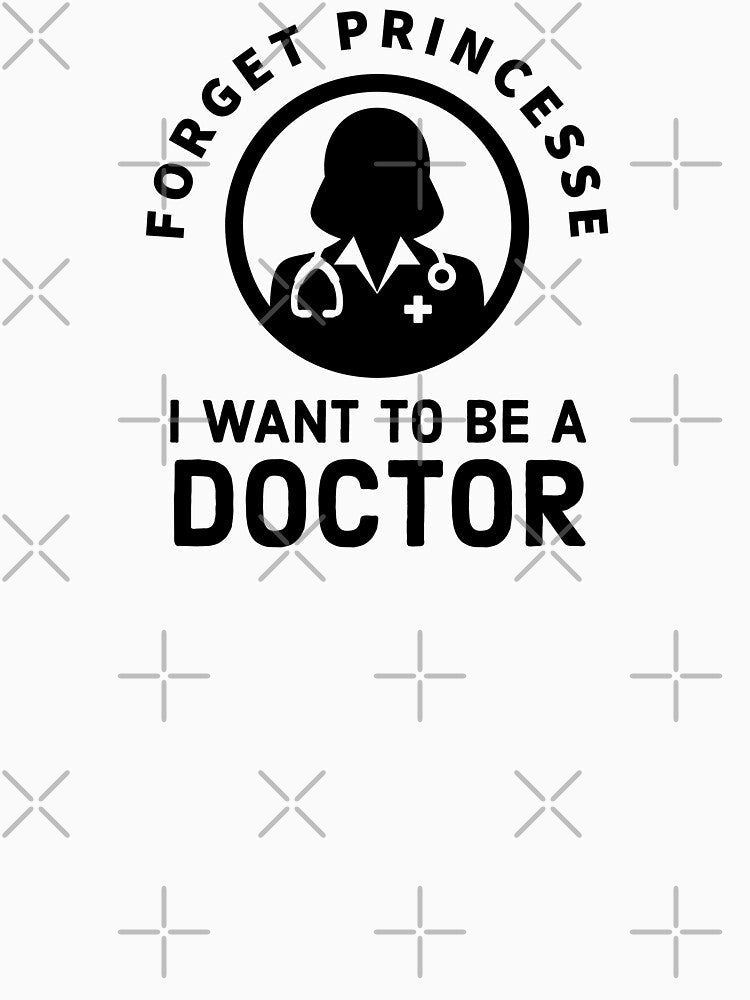 Forget Princess, I Want to be a doctor - cute Future doctor quote by Theleochick