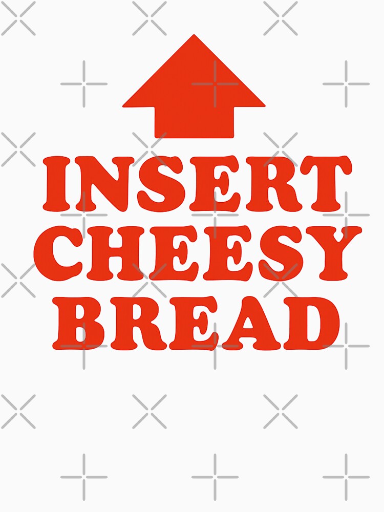 Insert Cheesy Bread by first-shirt ⭐ ⭐ ⭐ ⭐ ⭐