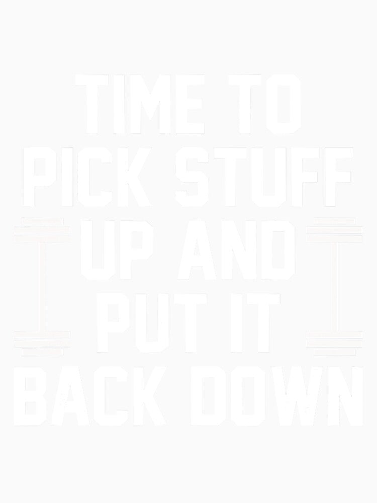 Time To Pick Stuff Up Put It Back Down by NeverLoseSF