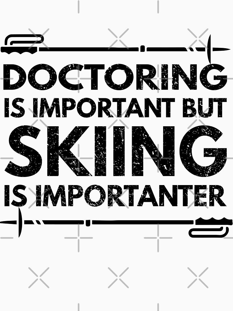 doctoring Is Important But Skiing Is Importanter - Funny doctoring Quote Gift Idea For Men and Womens by Mmmm3344
