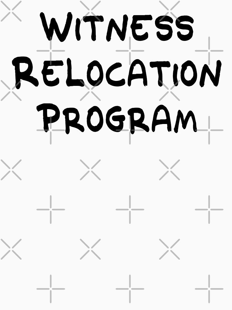 Witness Relocation Program`s Shirt by flavioflavio