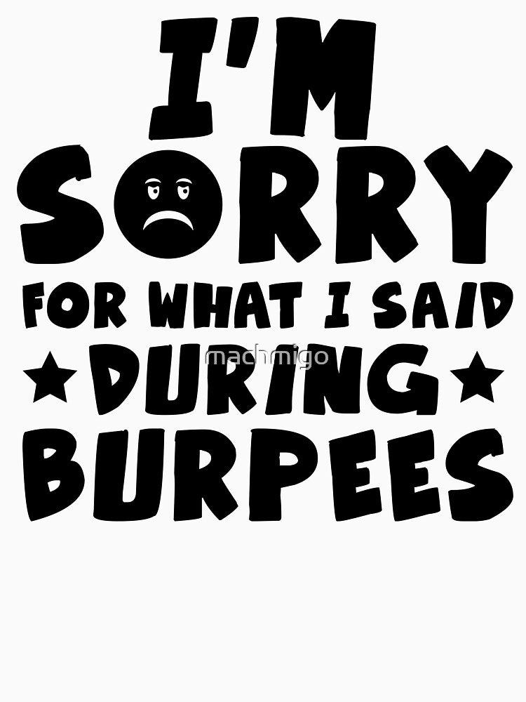 The Burpees Made Me Said It by machmigo