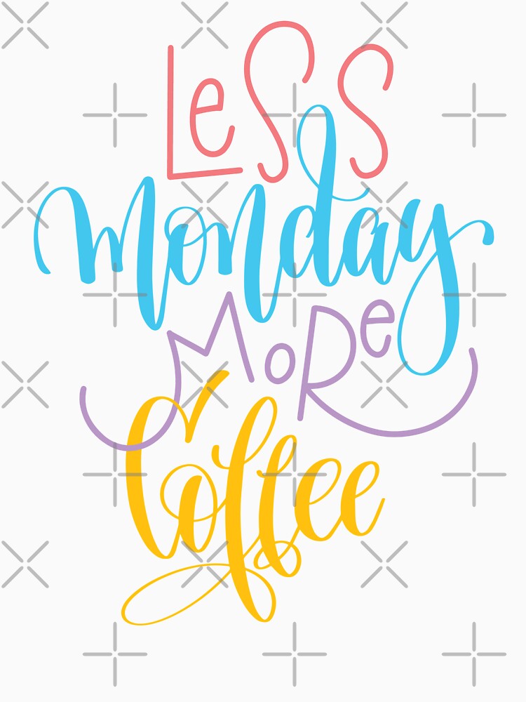 Less Monday More Coffee / Startup Inspirational Quote by ProjectX23