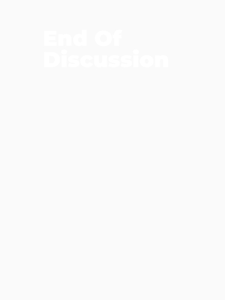Minimalist Relatable Quote “End of Discussion” Black Aesthetic Typography Design by diahsariw