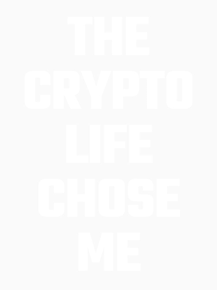 The Crypto Life Chose Me - White Text by Fight The Shirts