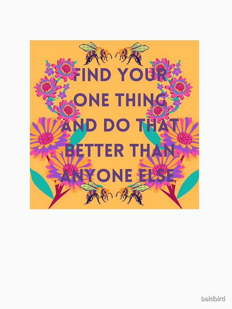 Do Your One Thing Better Than Anyone Else (Bees and Flowers) by baldbird