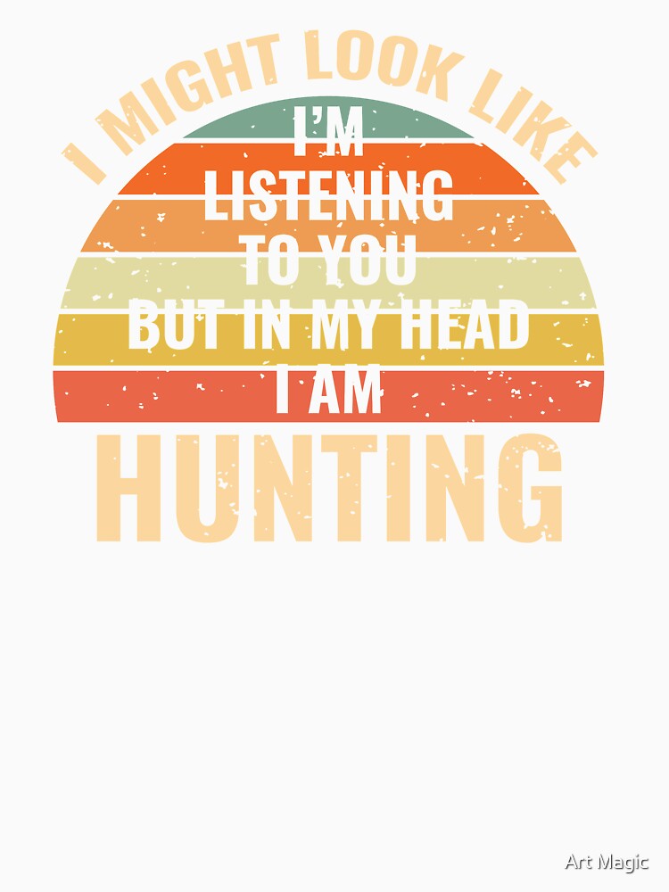 I'm Not Listening In My Head Funny Hunting Gift by stareongroup