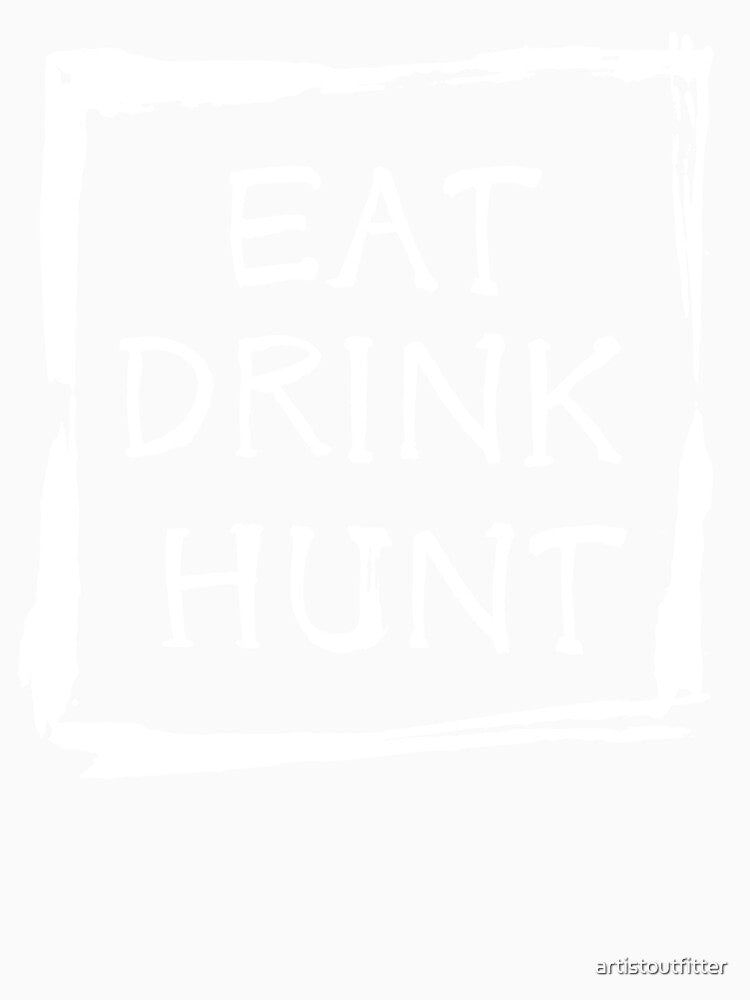 Eat Drink Hunt by artistoutfitter