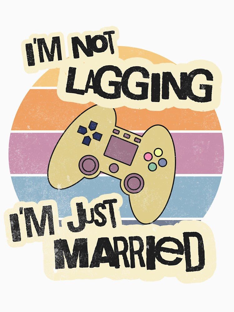 I'm Not Lagging, I'm Just Married by LevelUpTeeCo