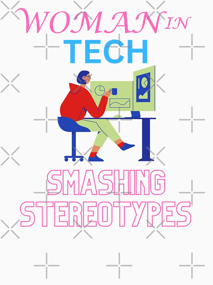 woman in tech | smashing stereotypes by annoying-shirts