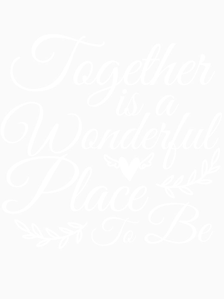 Together is a wonderful place to be by mmos