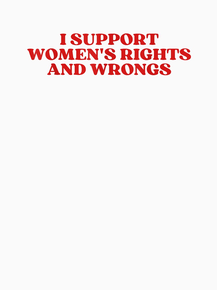I Support Women's Rights And Wrongs Y2k Aesthetic by TGonlinestore