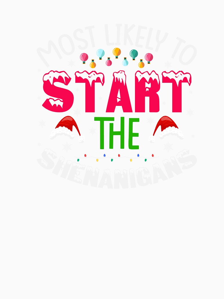 MOST LIKELY TO START THE SHENANIGANS NOVELTY CHRISTMAS by AllThatIsWelsh