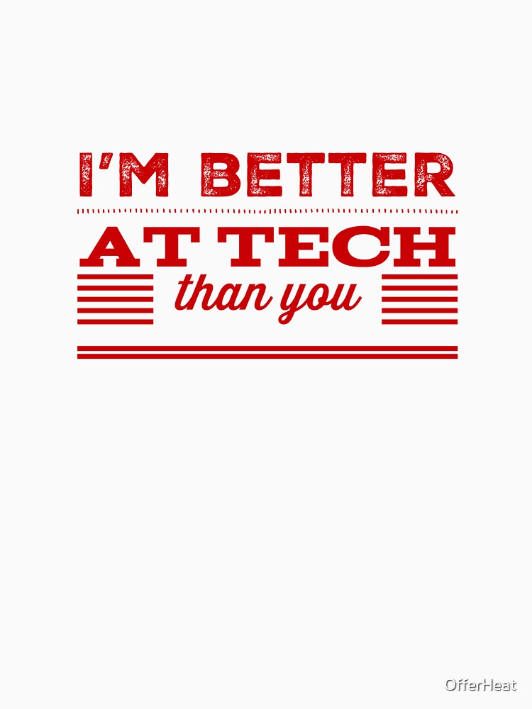 I'm Better At Tech Than You by OfferHeat