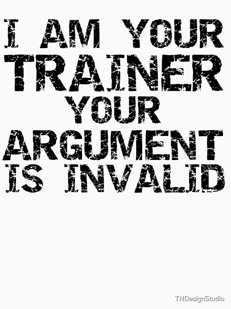Funny I Am Your Trainer Your Argument is Invalid Funny Workout Quote by TNDesignStudio