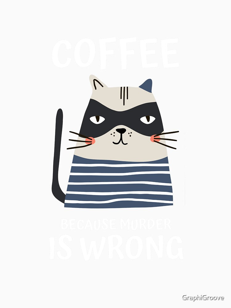 Coffee Because Murder is Wrong by GraphiGroove