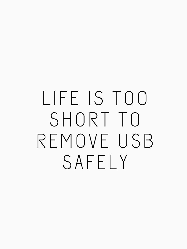Life is Too Short to Remove USB Safely by rofocreative