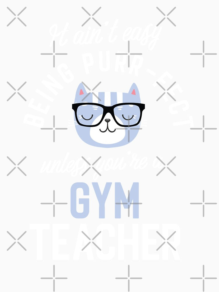 Gym Teacher Cat Lover Gifts - It ain't easy being Purr Fect by betternotes