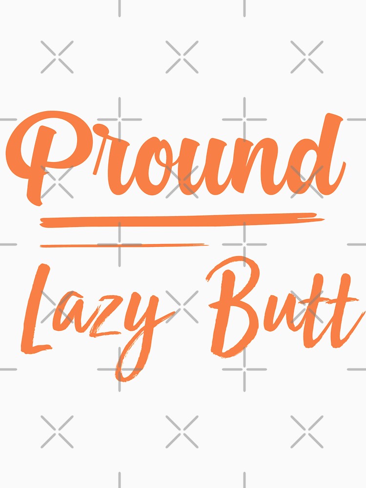 Proud Lazy-Butt,funny lazy people , gift for lazy people by youfteen