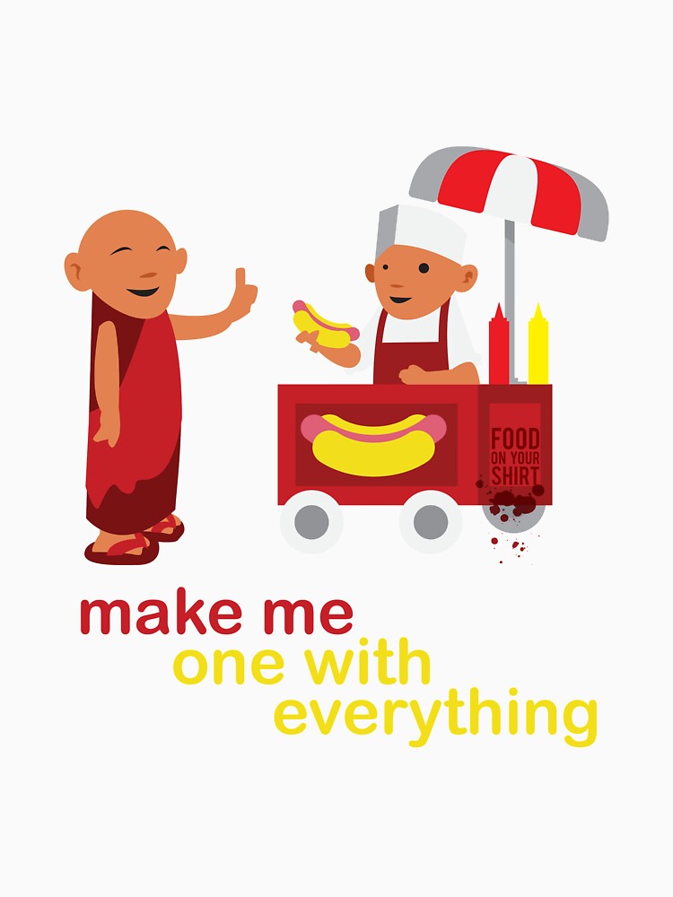 make me one with everything by foodonyourshirt
