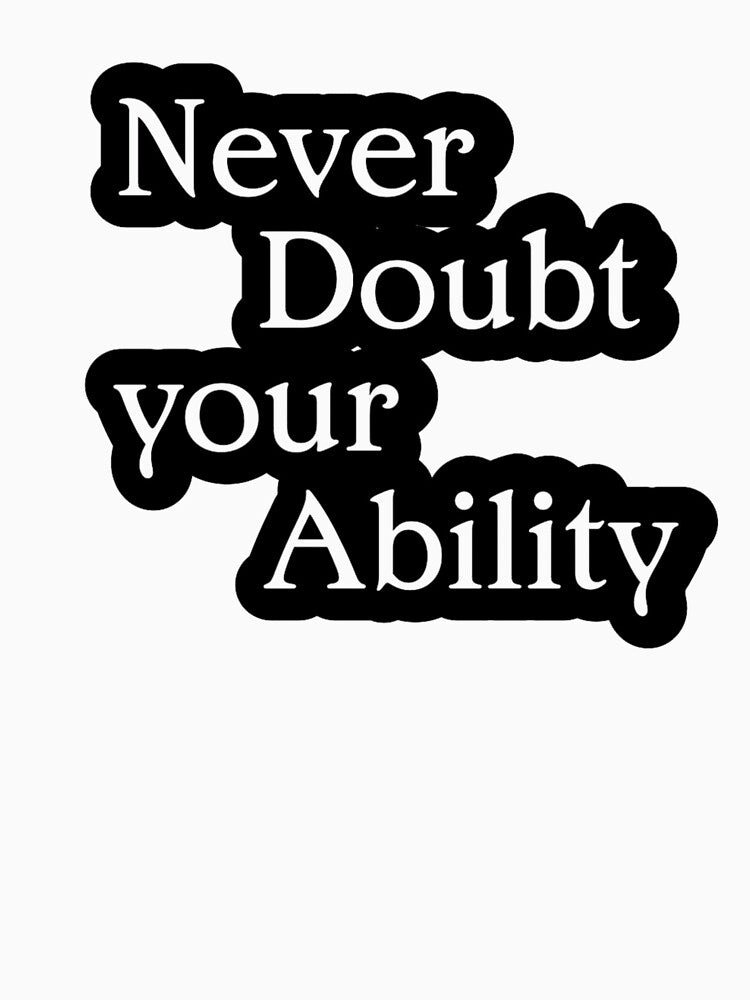 Never Doubt Your Ability by TShirtCrafters