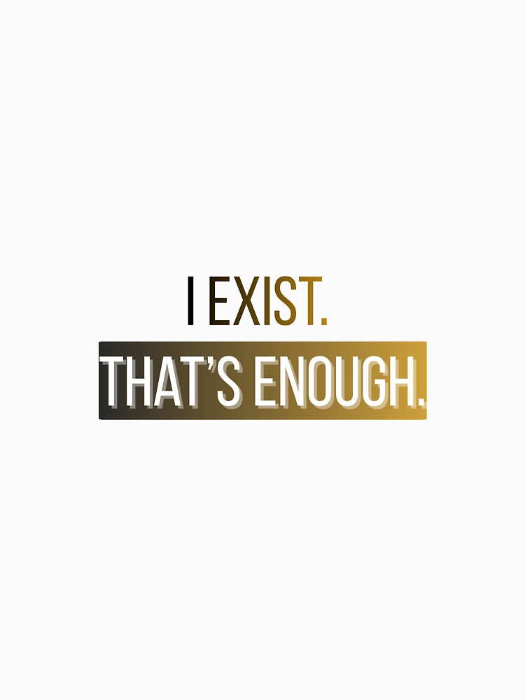 I Exist. That’s Enough. – Minimalist Existential Quote Design by AnnaCreativeArt