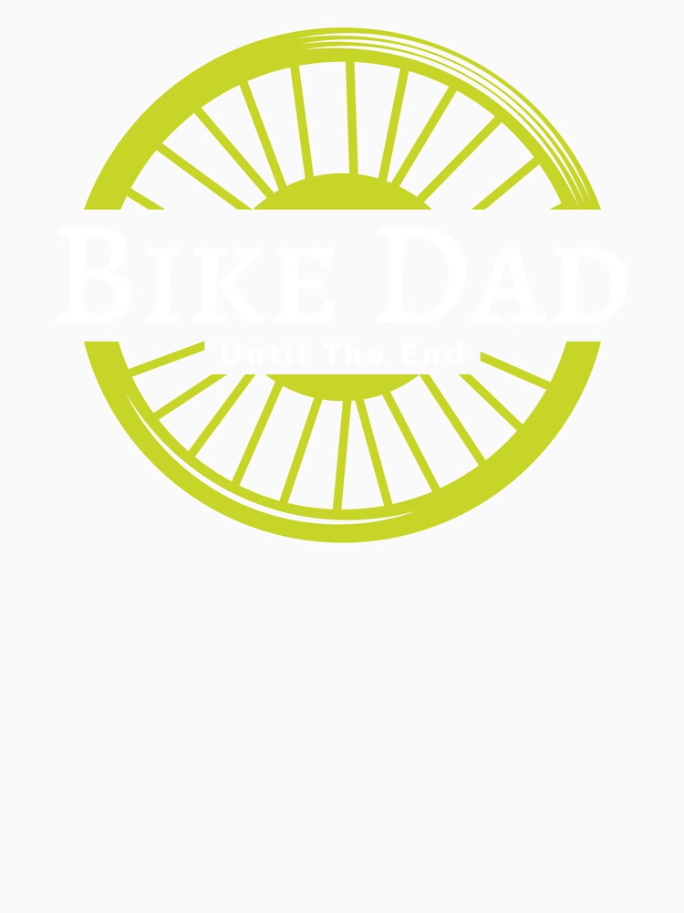 Bike Dad Until The End - Dad Cycling by GreyTee