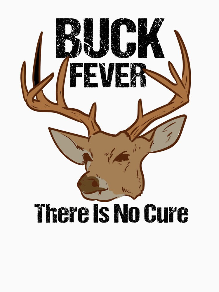 Buck Fever There Is No Cure Deer Hunting by taaddison50